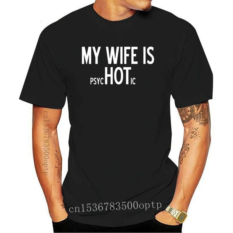 

New My Wife Is PsycHOTic Mens Funny Husband Gift Idea Fathers Day for Dad T-Shirt Hip Hop Clothing Cotton Short T Shirt Top Tee