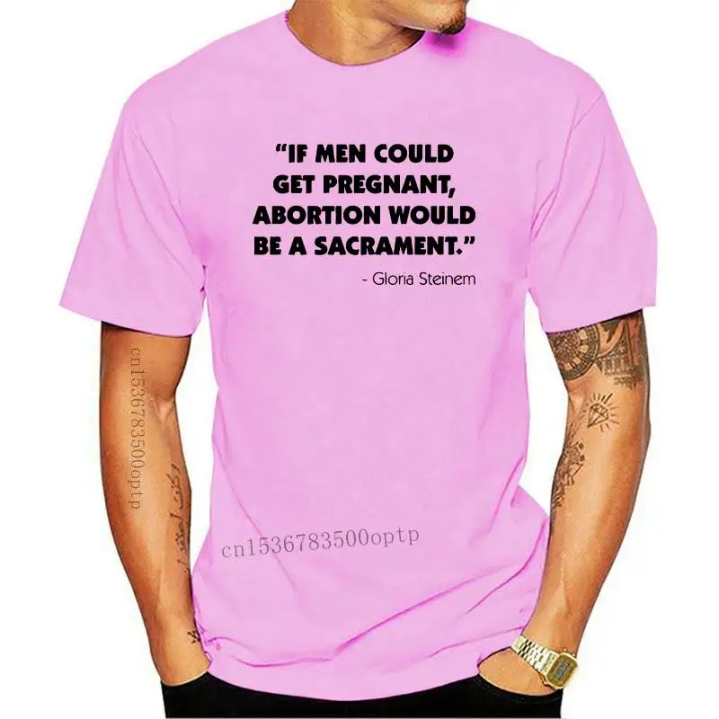 Men t-shirt If men could get pregnant abortion would be a sacrament. tshirt Women t shirt