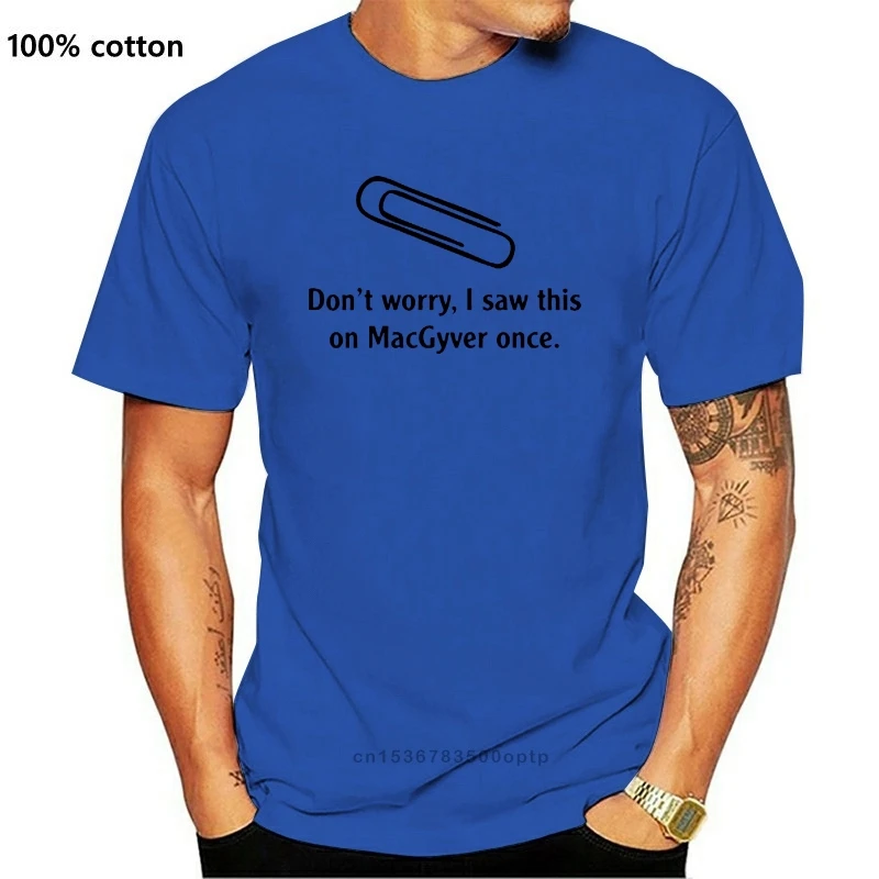 

New Men T shirt Don't Worry I Saw This On Macgyver Once Tee Shirt Plus Size funny t-shirt novelty tshirt women