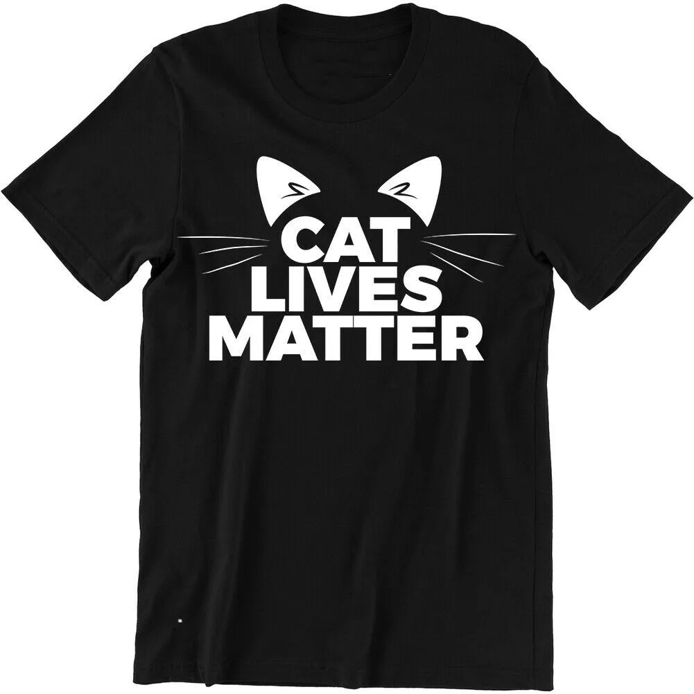 

Cat Lives Matter. Funny Kitty Animal Lovers Rescue Kitten Mens T-Shirt. Summer Cotton Short Sleeve O-Neck Unisex T Shirt S-3XL