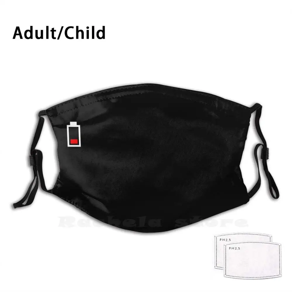 

Battery Low Funny Print Reusable Pm2.3015 Filter Face Mask Battery Low Low Battery Humor Trendy Cool Popular Funny Geek Energy