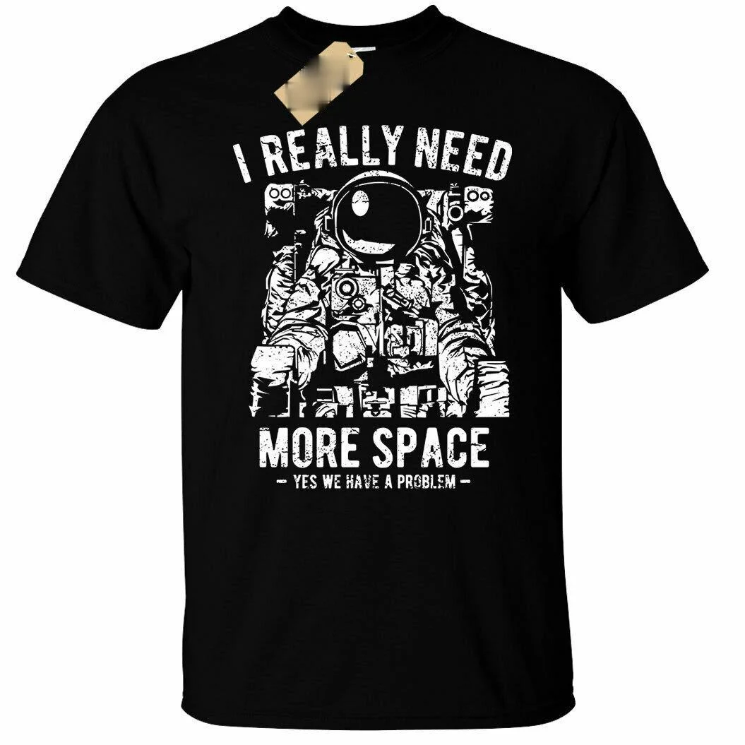 

2021 New Arrival I Really Need More Astronaut Astronaut Outer Space Mens T-shirts Summer Women Tops Tee