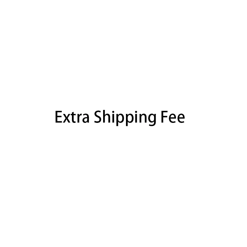 

Extra Shipping Fee