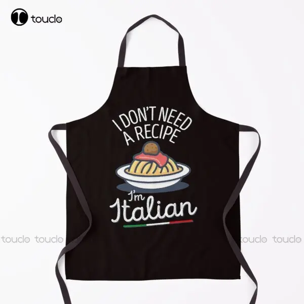 

I Don'T Need A Recipe I'M Italian Cooking Pasta Apron Bbq Apron For Women Men Unisex Adult Garden Kitchen Apron