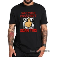 vaccinated passport scan this funny qr code middle finger vaccinated print tee high quality casual 100 cotton tops eu size
