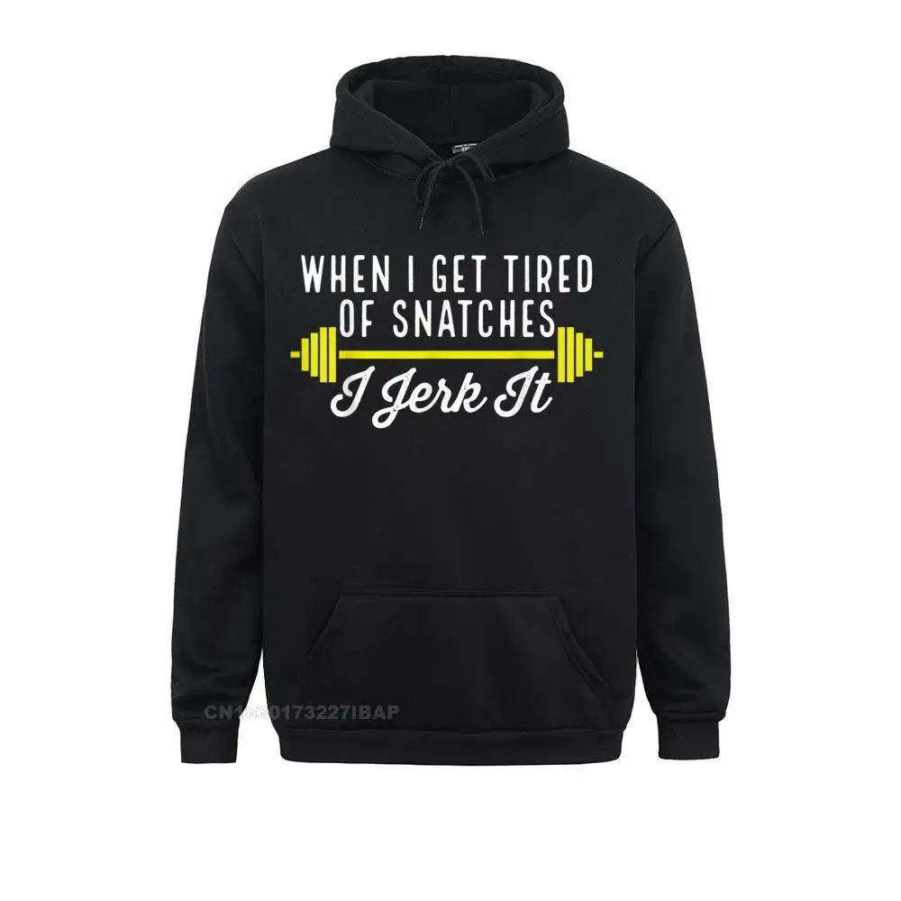 

When I Get Tired Of Snatches I Jerk It T Shirt Gym Workout novelty Sweatshirts for Men Summer Hoodies Tight Hoods Fashion
