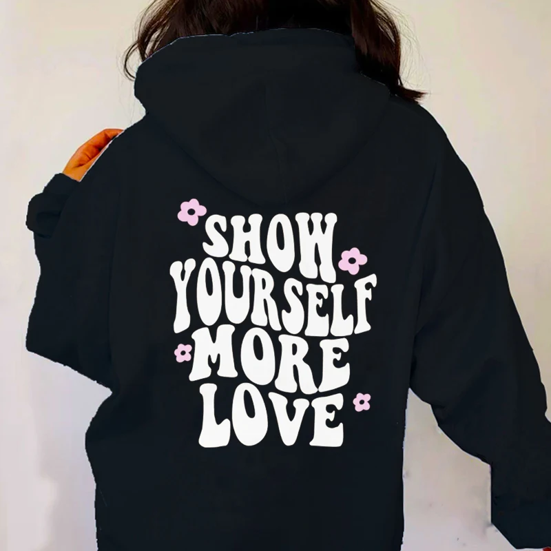 

Show Yourself More Love Hooded Sweatshirt Trendy Hoodies Women Streetwear Positive Hoodie Aesthetic Fashion Clothes XL