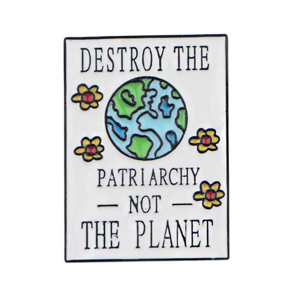 

K301 Destroy The Patriarchy Not The Planet Metal Enamel Pin and Brooches for Women Backpack Badge Denim Brooch Collar