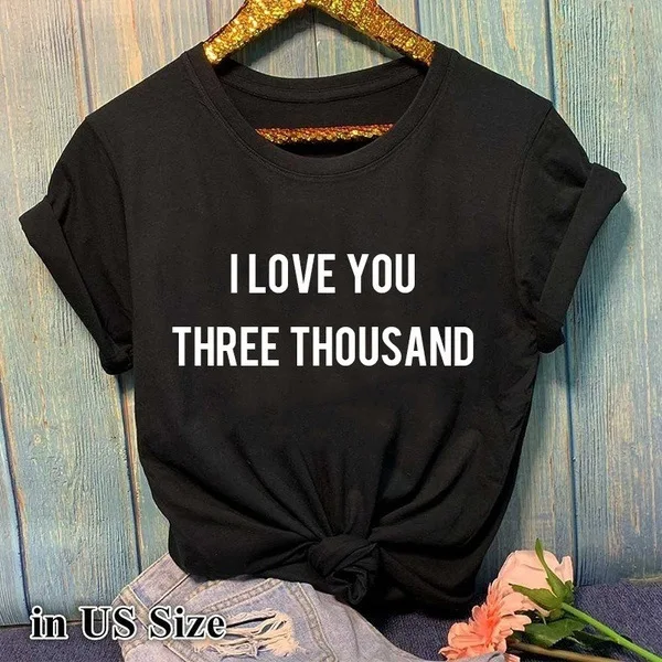 

I LOVE YOU THREE THOUSAND 2021 T-shirts Print Ladies T-shirt Ladies Casual Basic O Neck White Solid Shirt Short Sleeve Women Tee