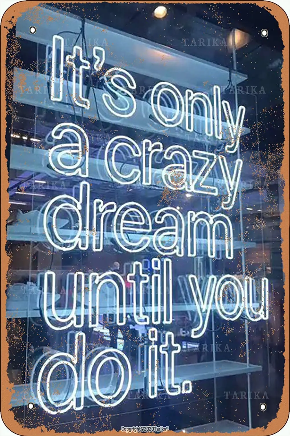

Tarika It'S Only A Crazy Dream Until You Do It Retro Look Tin 20X30 Inch Decoration Poster Sign for Home Funny Wall Decor