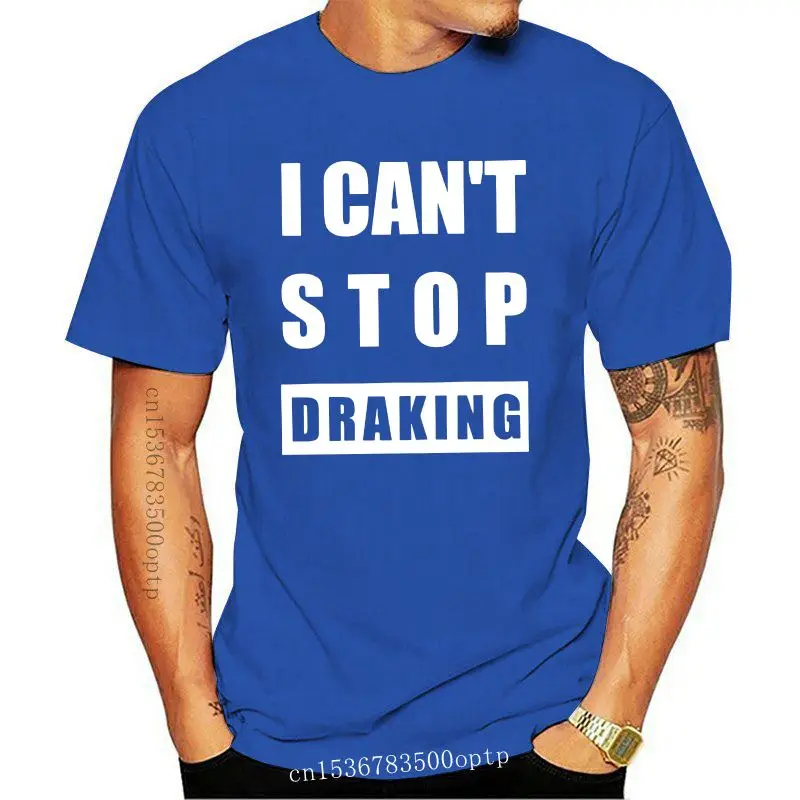 

New Printed I Can T Stop Draking Tee Shirt Girl Boys O-Neck Awesome Tee Shirt For Mens Oversize S-5xl Male Hiphop Tops