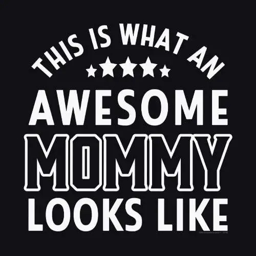 

Fashion Cool Men T shirt Gift for Mommy - What an Awesome Mommy Looks Like - Graphic Tees for Women Women Funny print tshirt