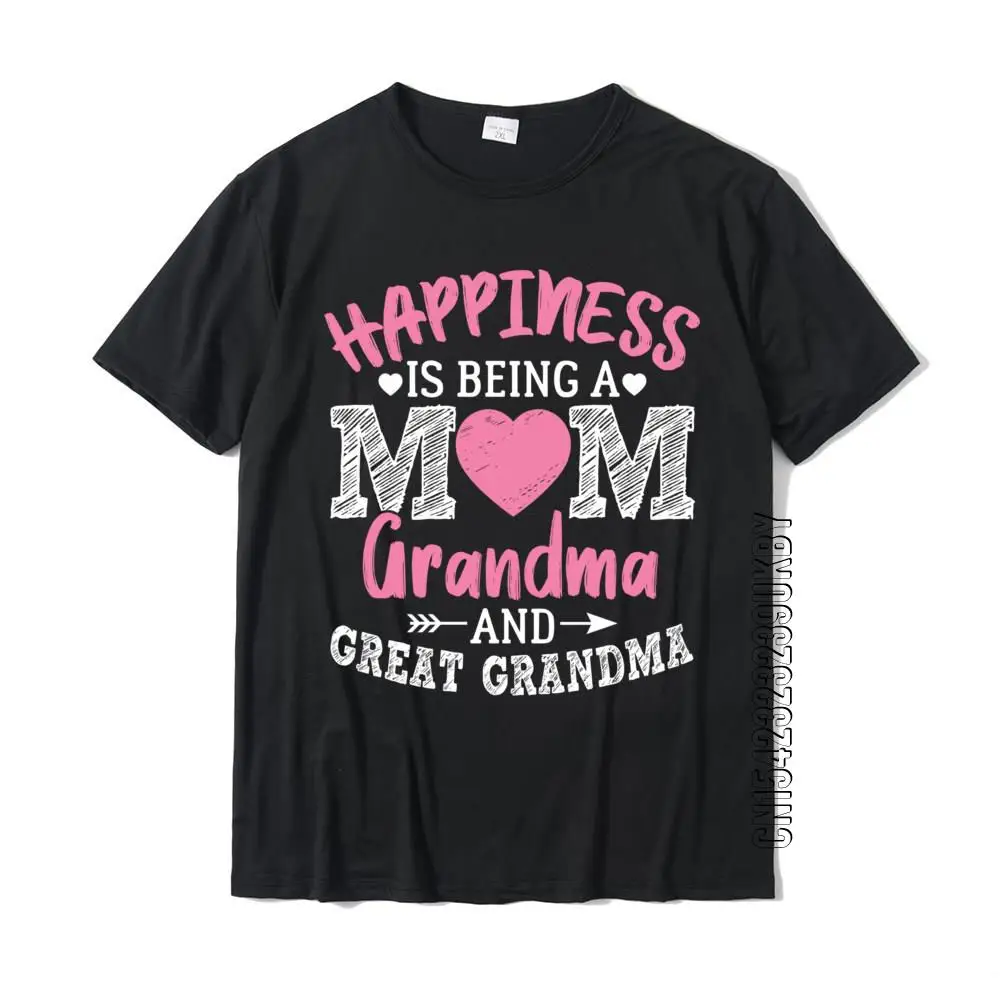 

Happiness Is Being A Mom Grandma And Great Grandma Sweatshirt Top T-Shirts Funky Cotton Mens Tops Shirts Normal