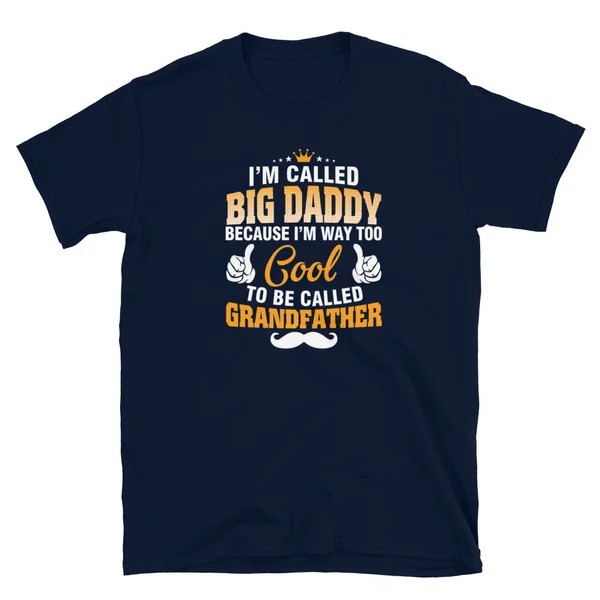 

I'm Called Big daddy Because I'm Way Too Cool T-Shirt