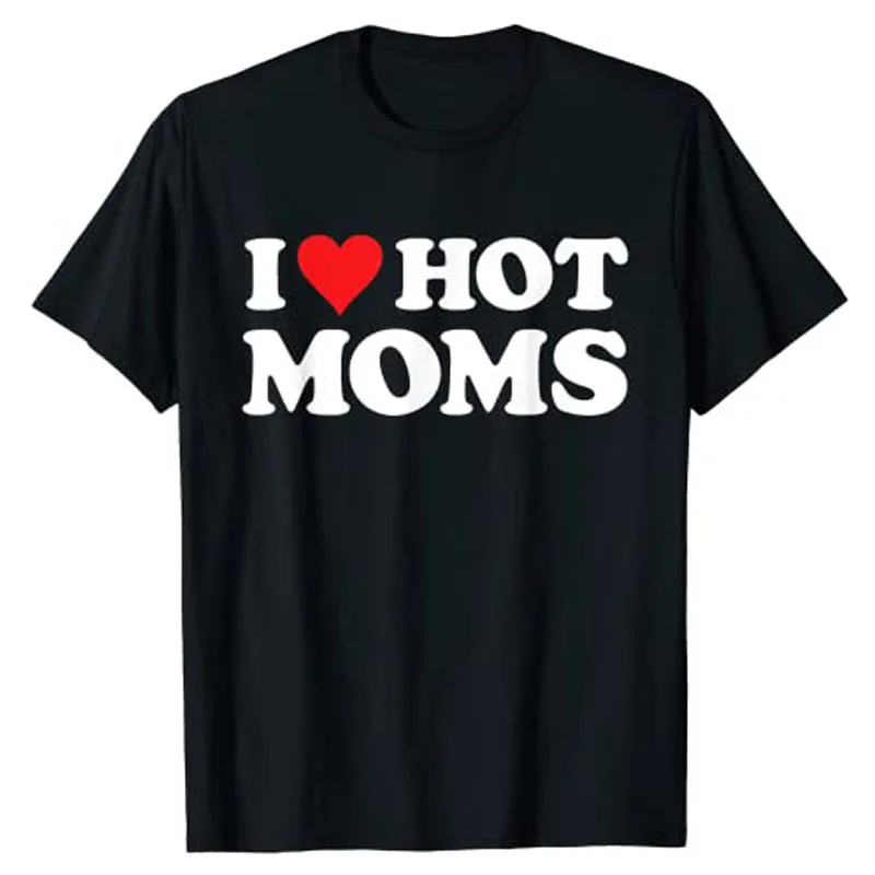 I Love Hot Moms T Shirt Funny Red Heart Love Moms T-Shirt
