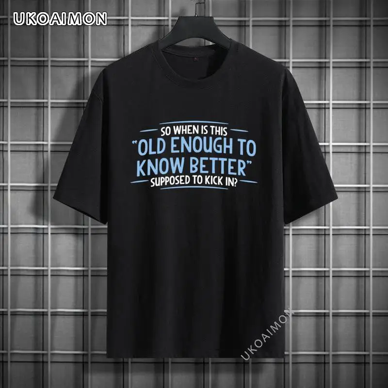 

Hot Sale So When Is This Old Enough To Know Better Suppose Crazy Funny T Shirt Cotton Comics TShirts Women Custom T-Shirts