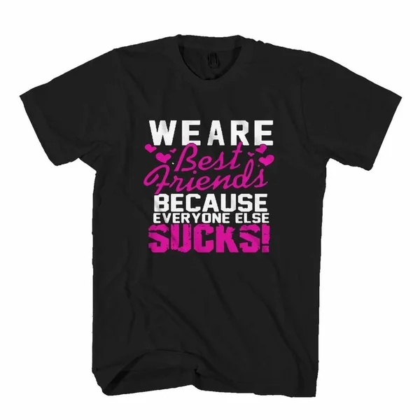 

We Are Best Friends Because Everyone Else Sucks Cute Funny Best Friends Man's T-Shirt