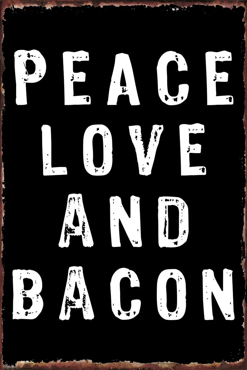 

Peace Love and Bacon Tin Sign Tin Plates Wall Decor Room Decoration Retro Vintage Metal Sign For Home Club Man Cave Cafe Pub