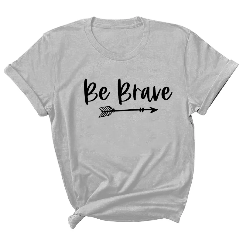 

Be Brave Letter Print Women T Shirt Short Sleeve O Neck Loose Women Tshirt Ladies Tee Shirt Tops Clothes Camisetas Mujer