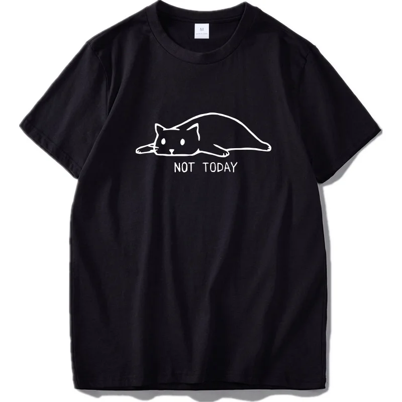 

100% Cotton T Shirt Not Today Cat Cute Print Short Sleeve Tee Soft EU Size Fun Summer Tshirt Female Male Tops