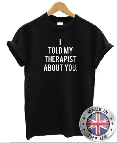 

I Told My Therapist Around You T Shirt Man Woman Depression Problems