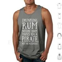 drinking rum before 10am makes you a pirate not an tank tops vest sleeveless rum pirate pirates drinking drink party