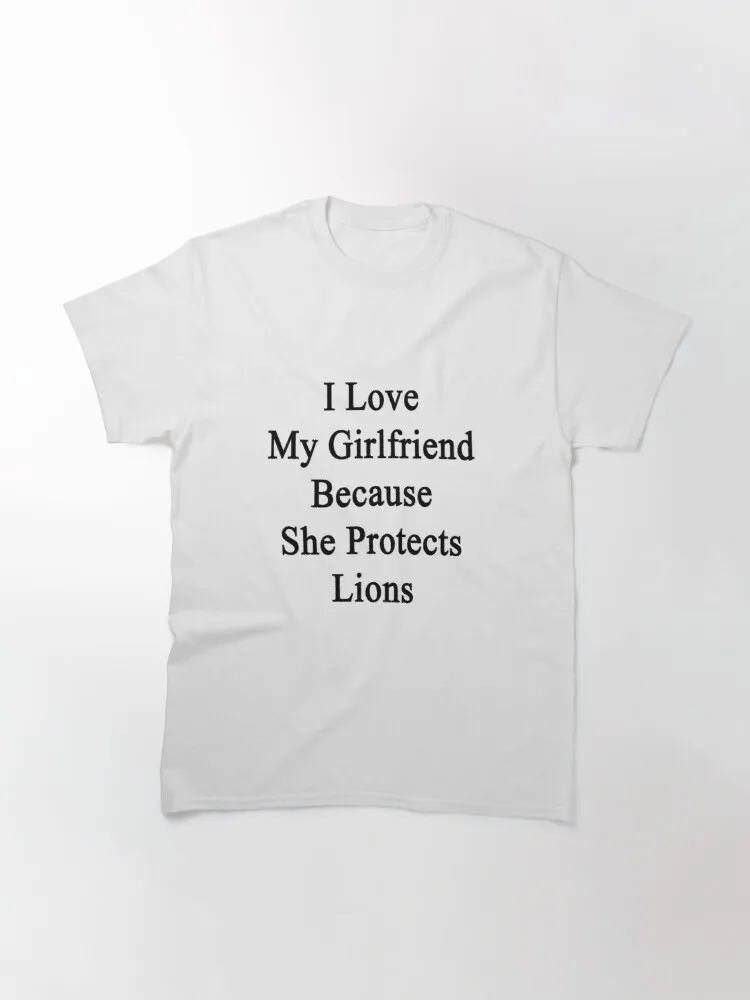 

I Love My Girlfriend Because She Protects Lions Classic T-Shirt