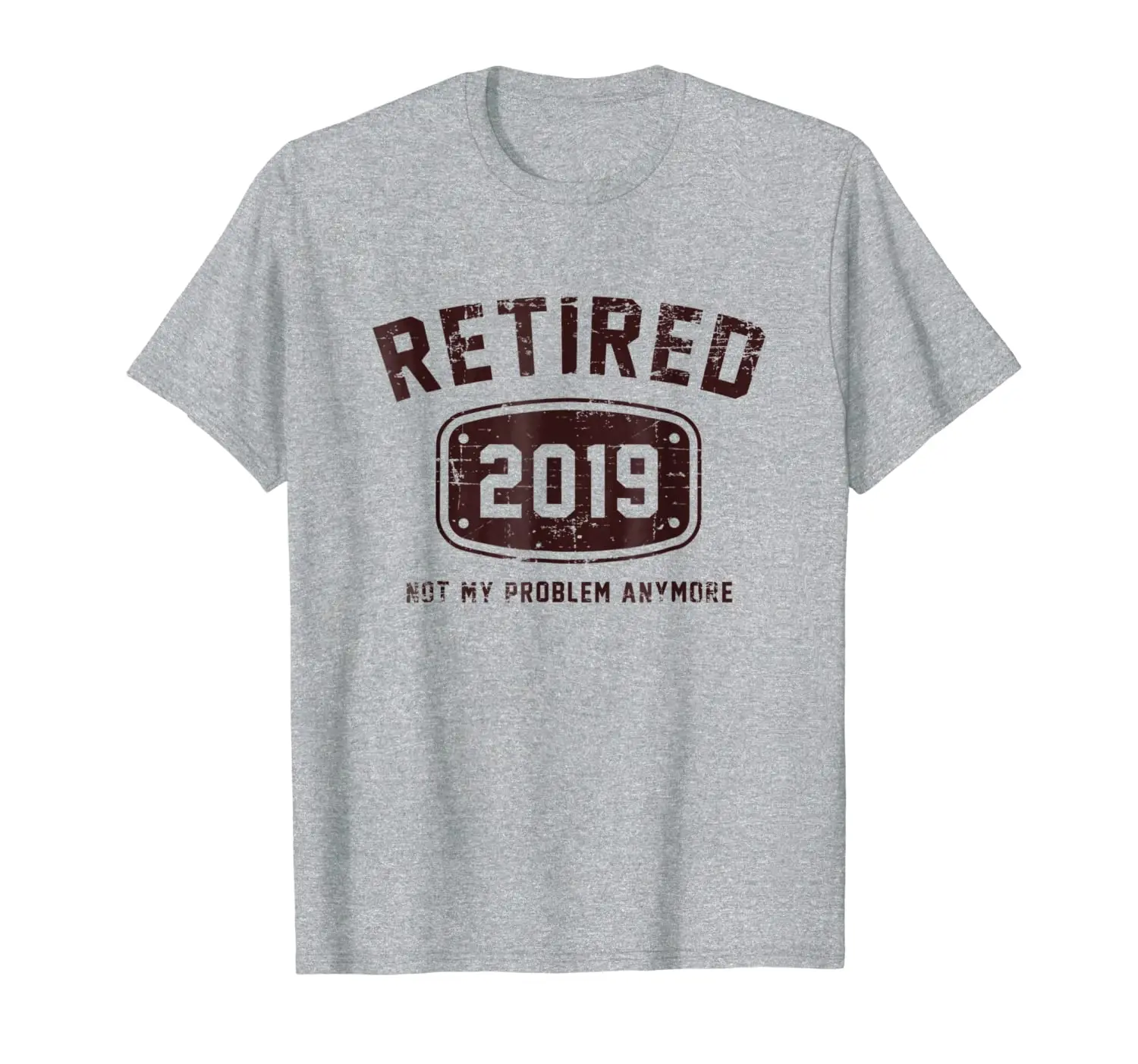 

Retired 2019 Not My Problem Anymore - Vintage Gift Tee Shirt