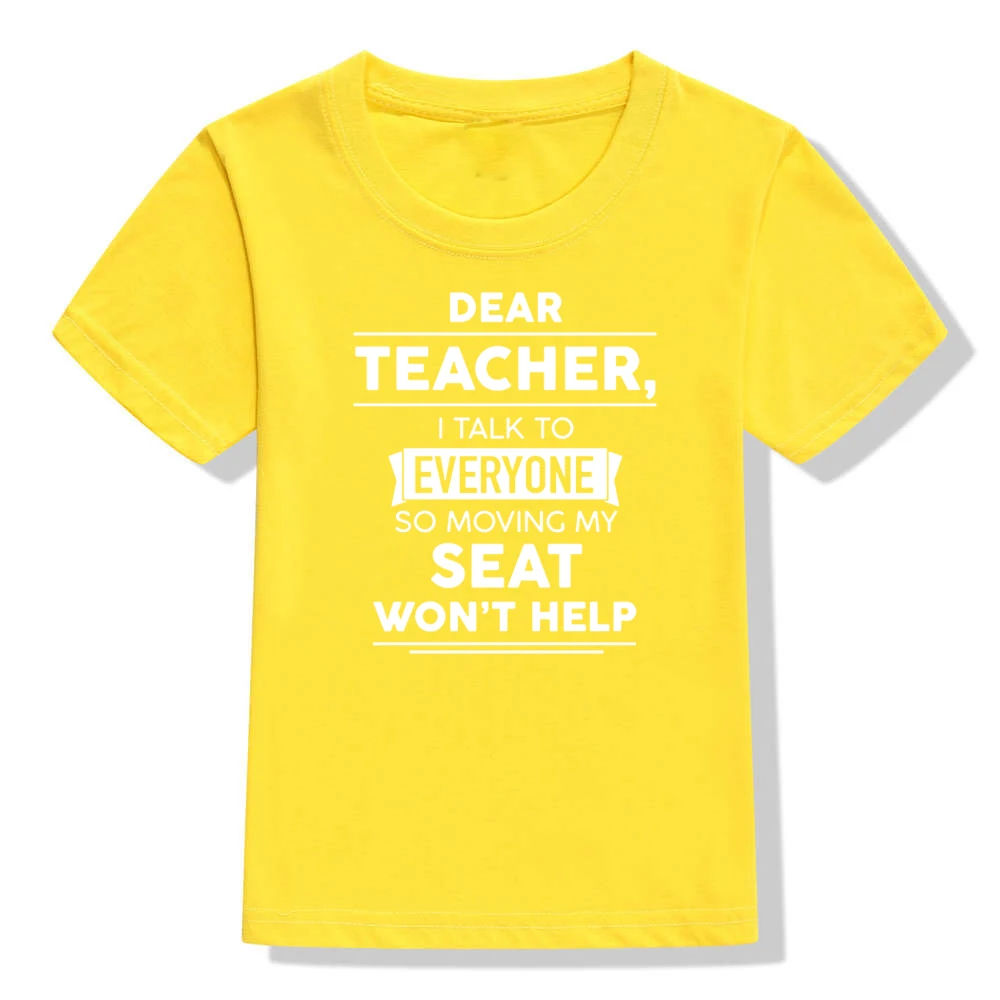Dear Teacher I Talk To Everyone So Moving My Seat Won't Help Funny T-Shirt for Children Kids Unisex Summer Fashion T Shirt Tops - Цвет: 41Y4-KSTYE-