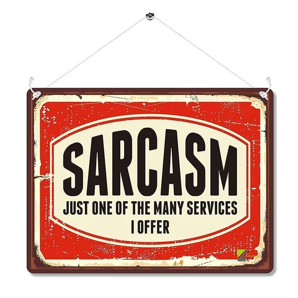 

Sarcasm Tin Sign art wall decoration,vintage aluminum retro metal sign,iron painting vintage decoration sign