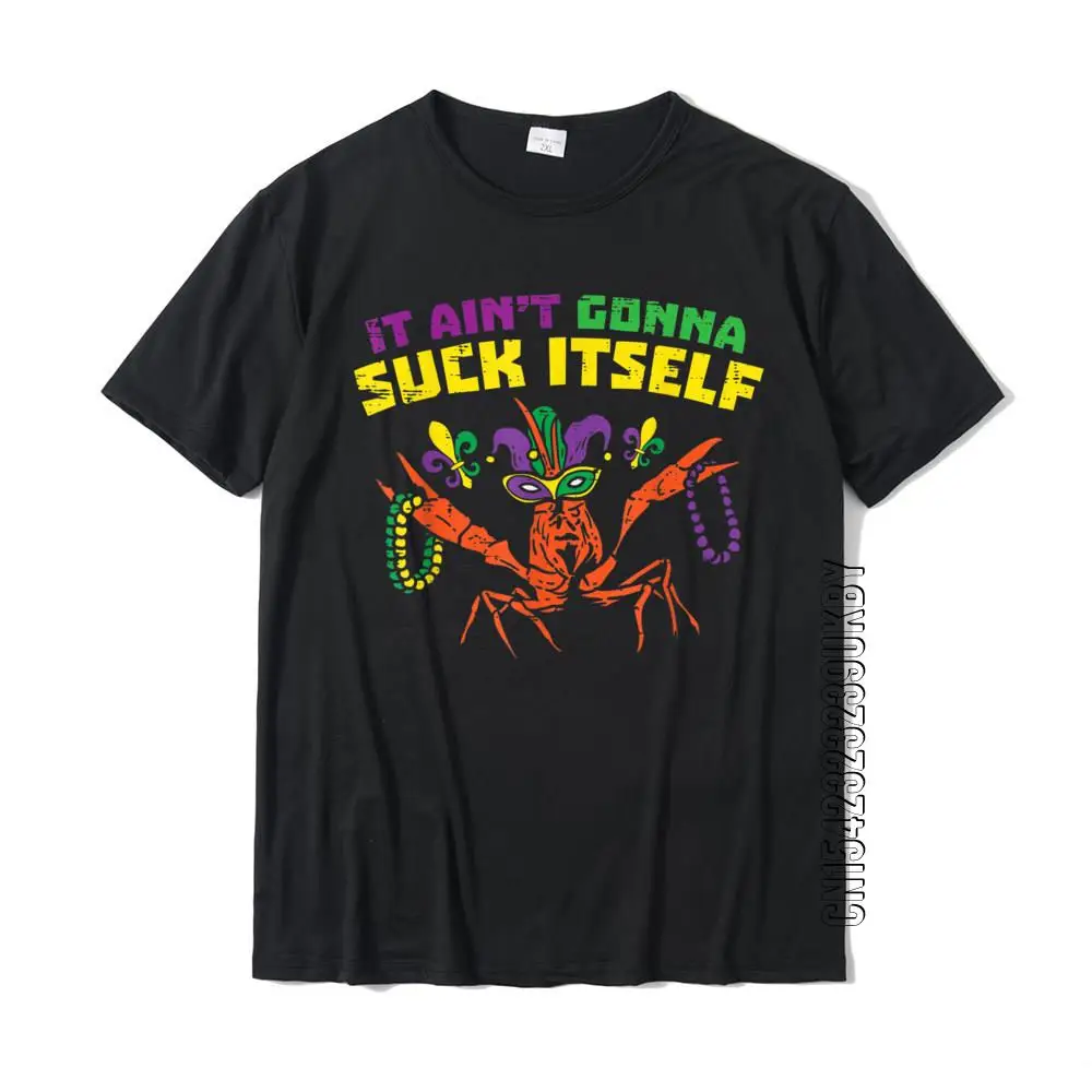 

It Ain't Gonna Suck Itself Crawfish Funny Mardi Gras Gift T-Shirt Cotton Normal Tops Shirt Fitted Adult Top T-Shirts Summer Men