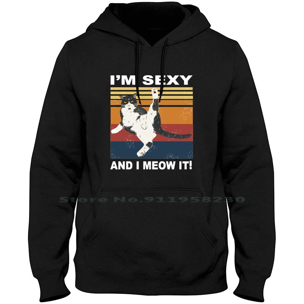 

I'm Sexy And I Meow It Funny Hoodie Sweater 6XL Big Size Cotton Popular Animals Trend Tage Some Meow Meme Hot Fun End Age Ny