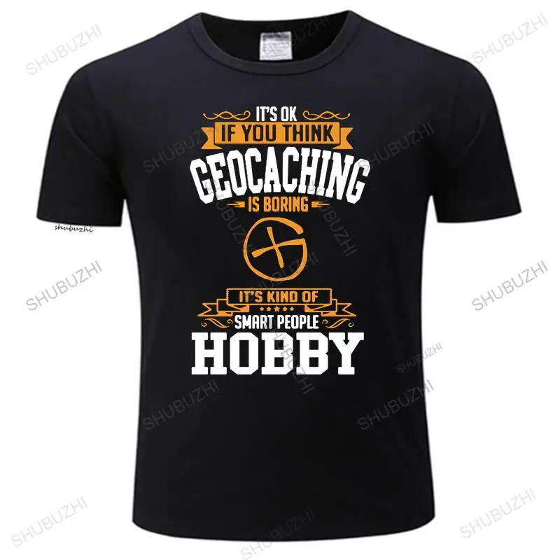 

Men T-shirt Fabulous Custom Cotton Short Sleeve Tee Shirt Men Man's If You Thinks Hobby Geocaching Is Boring Family Clothes