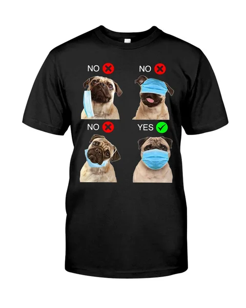 

Pug wear Face Mask yes Right shirt Classic T-Shirt