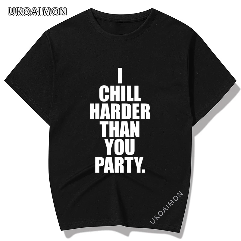 

Gift I Chill Harder Than You Party High Quality Summer T-Shirt O Neck Printing T-Shirts Unisex Fashionable T Shirts New Design