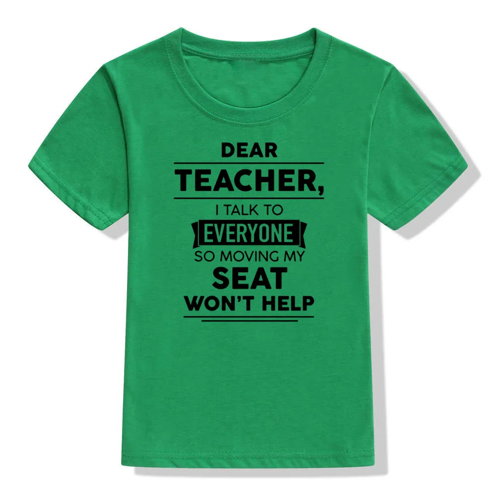Dear Teacher I Talk To Everyone So Moving My Seat Won't Help Funny T-Shirt for Children Kids Unisex Summer Fashion T Shirt Tops - Цвет: 41Y3-KSTGN-
