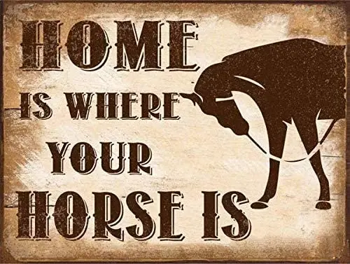 

Vintage Retro Metal Tin Sign Home is Where Your Horse is Sign Home Bar Club Hotel Wall- -Tin Sign 12x16 inch