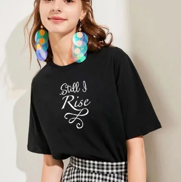 

Still I Rise Print Summer T-shirt Women O-neck Cotton Short Sleeve Funny Tshirt Women Top Loose T-shirt Femme Black White