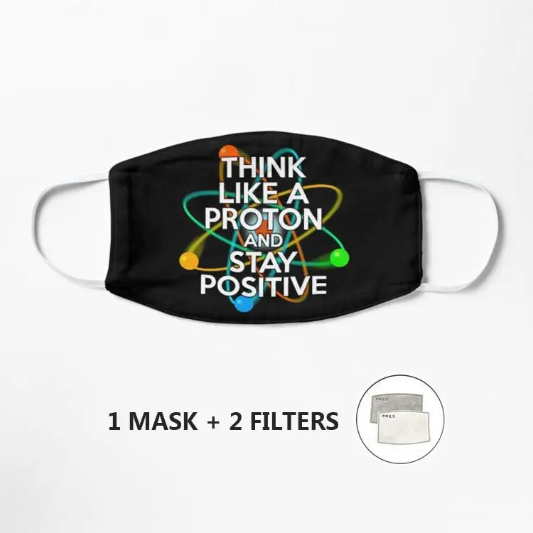 

THINK LIKE A PROTON AND STAY POSITIVE Fun Science Quote Mask Face Mouth Mask Cotton Cartoon Pattern Anti-Dust Anti-Bacterial