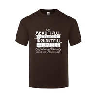 funny my beautiful intelligent daughter gave me this shirt cotton t shirt design men o neck summer short sleeve awesome t shirt