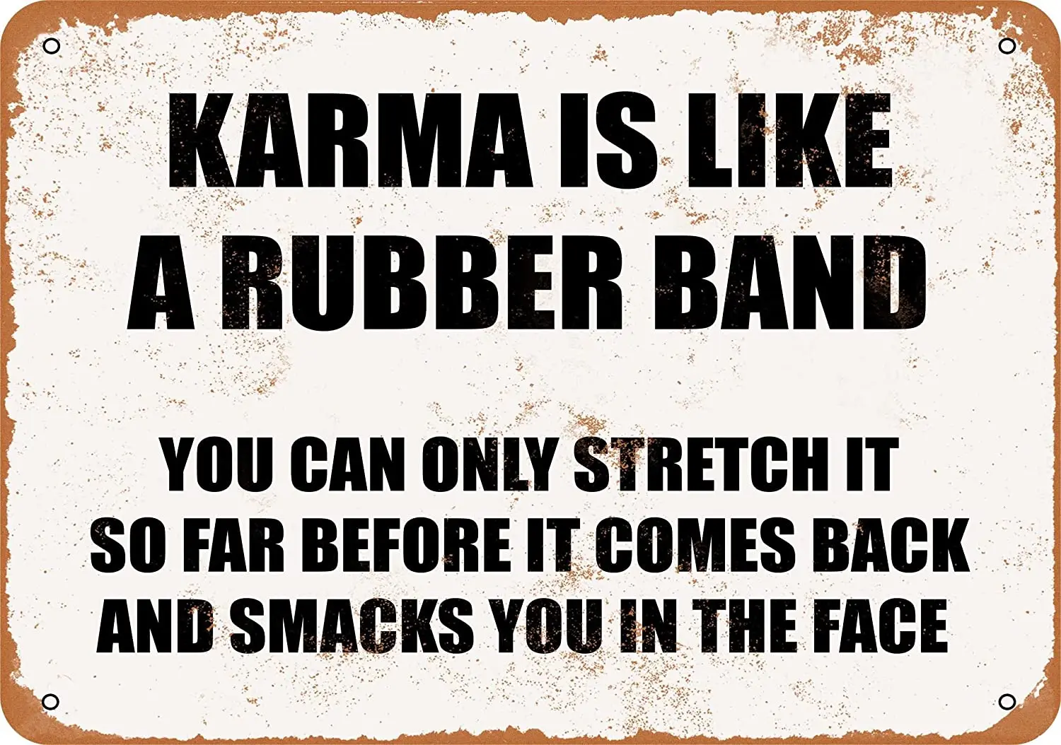 

WallColor 8*12 Metal Sign Karma is Like A Rubber Band You CAN ONLY Stretch IT SO FAR Before IT Comes Back and SMACKS You in