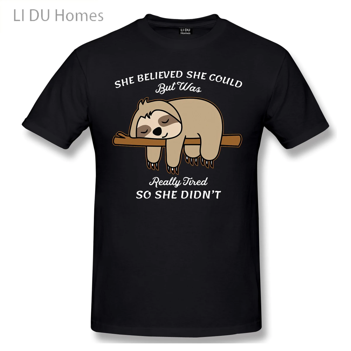 

LIDU She Believed She Could But Was Really Tired So She,sloth T shirt man T Shirt Woman