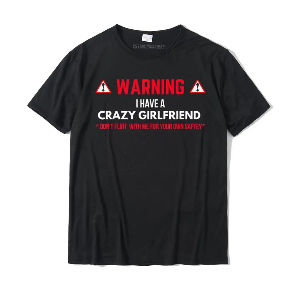 Warning I Have A Crazy Girlfriend Boyfriend Gift T-shirt Graphic Summer T Shirts Cotton Men Tops & Tees Summer