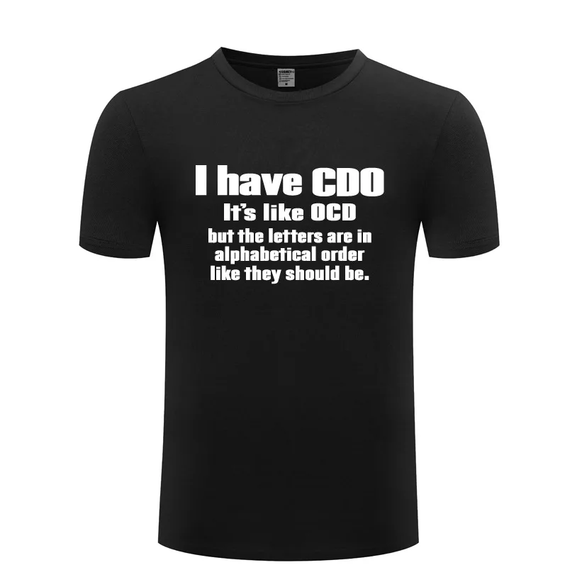 

Funny I Have CDO It's Like OCD Cotton T Shirt Graphic Men O-Neck Summer Short Sleeve Tshirts Art T Shirts