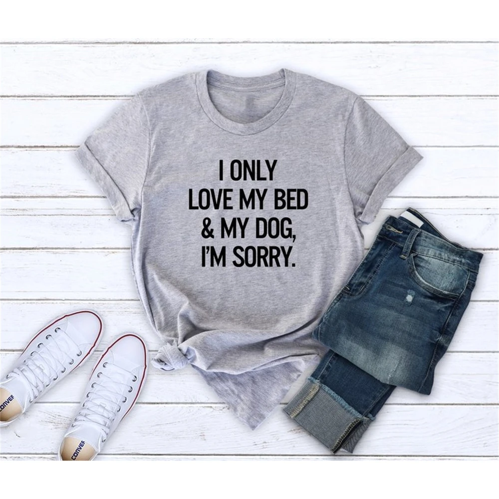 Женская футболка с надписью «I only love my bed dog», женская футболка с коротким рукавом и круглым вырезом, Женская Повседневная футболка, 0I5Q