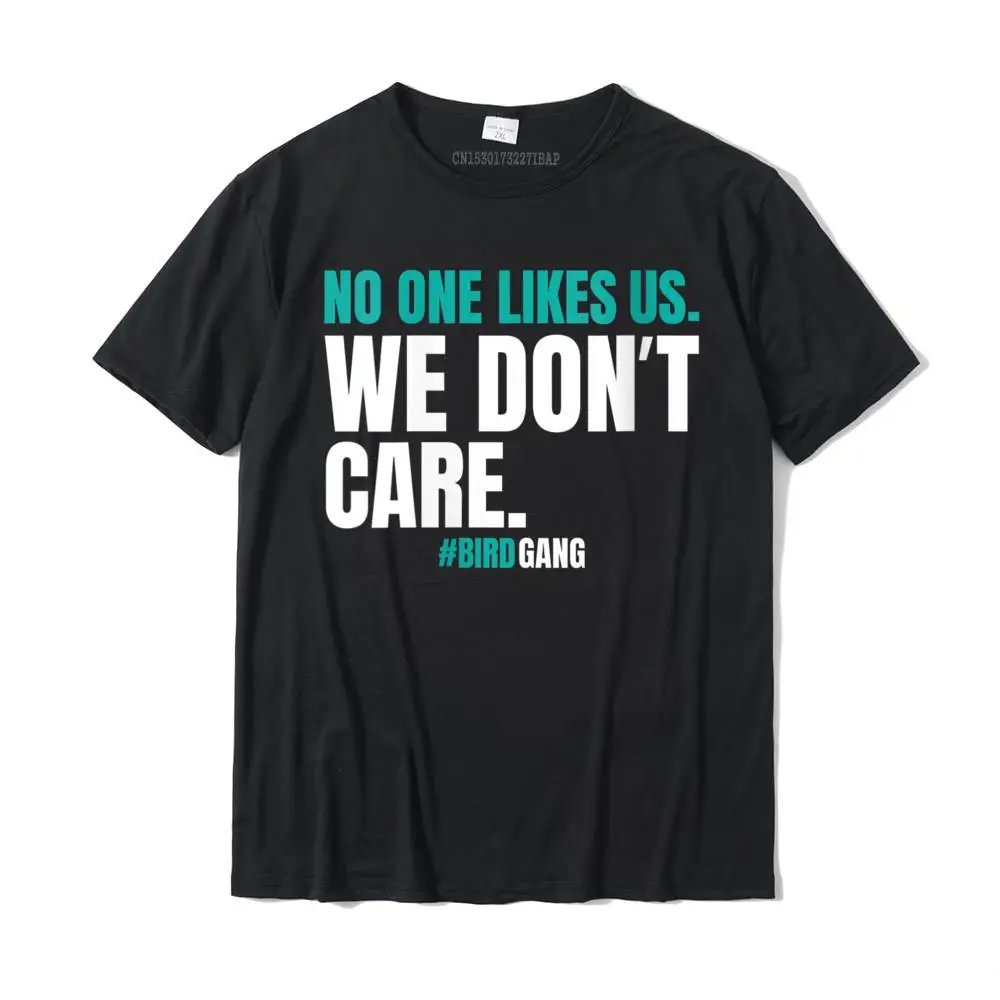 

No One Likes Us We Don't Care Funny Philly Bird Gang T Shirt T-Shirt Men Classic Party Tops T Shirt Cotton Top T-shirts Funny