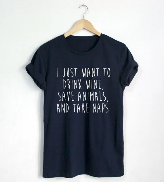 Футболка с надписью I Just Want to Drink Wine Save Animals and Take Naps забавная футболка цитатой
