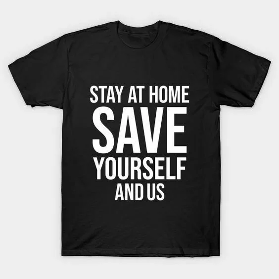 

Save Yourself And Us T-shirt US Cotton Unique 2020