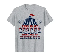 this is my circus and these are my monkeys shirt funny gift