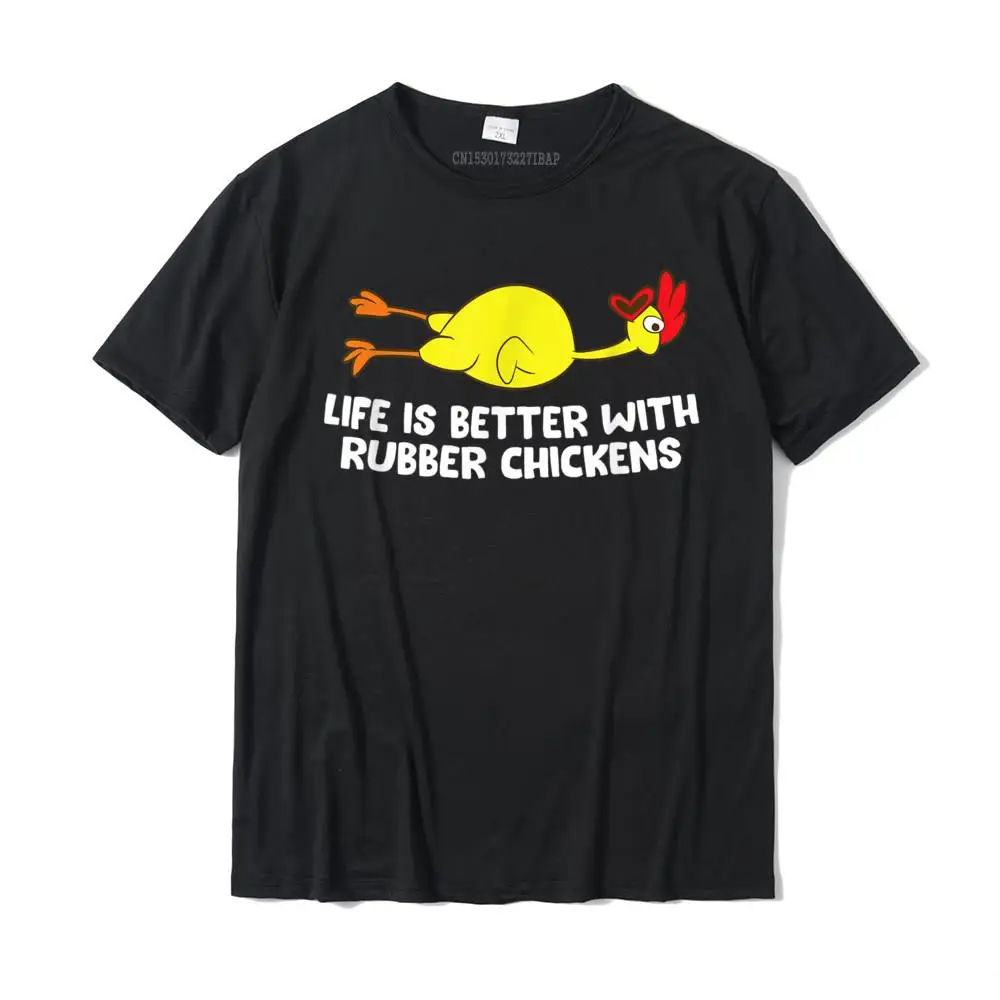 

Life Is Better With Rubber Chickens Funny Rubber Chicken T-Shirt Casual Top T-Shirts On Sale Cotton Men Tops Shirts Printed